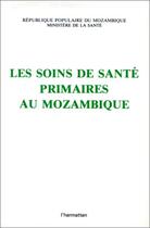 Couverture du livre « Les soins de santé primaires au Mozambique » de Mozambique Ministere De La Sante aux éditions Editions L'harmattan