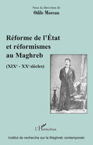 Couverture du livre « Réforme de l'Etat et réformismes au Maghreb ; XIX - XX siècles » de Odile Moreau aux éditions Editions L'harmattan