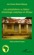 Couverture du livre « Les précipitations au Gabon : climatologie analytique en Afrique » de Jean Damien Maloba Makanga aux éditions Editions L'harmattan