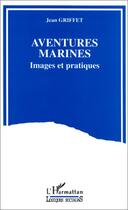 Couverture du livre « Aventures marines » de Jean Griffet aux éditions Editions L'harmattan