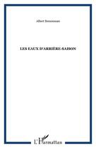 Couverture du livre « Les eaux d'arrière-saison » de Albert Bensoussan aux éditions Editions L'harmattan