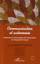 Couverture du livre « Communication et autonomie » de Yvon Mignot-Lefebvre aux éditions Editions L'harmattan