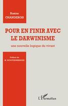 Couverture du livre « Pour en finir avec le darwinisme ; une nouvelle logique du vivant » de Rosine Chandebois aux éditions Editions L'harmattan