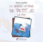 Couverture du livre « Les grands voyages de Petit Jo ; la mer » de Pierre Lapebie aux éditions Amalthee