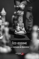 Couverture du livre « Izz-eddine : Le nomade de Babylone » de Celine Roussel aux éditions Editions Du Net
