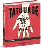 Couverture du livre « Tatouages ; 50 histoires dans la peau » de Emmanuel Mattazzi et Sylvain Repos aux éditions Mango