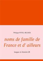 Couverture du livre « Noms de famille de France et d'ailleurs : langue-et-histoire 28 » de Philippe Potel-Belner aux éditions Books On Demand