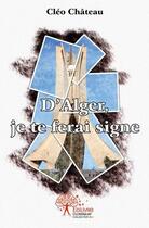 Couverture du livre « D'alger, je te ferai signe » de Cleo Chateau aux éditions Edilivre