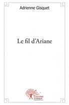 Couverture du livre « Le fil d'Ariane » de Adrienne Gisquet aux éditions Edilivre