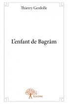 Couverture du livre « L'enfant de Bagrâm » de Gerdolle Thierry aux éditions Edilivre