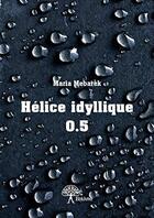 Couverture du livre « Helice idyllique 0.5 » de Maria Mebarek aux éditions Edilivre