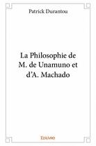 Couverture du livre « La philosophie de m. de unamuno et d'a. machado » de Patrick Durantou aux éditions Edilivre