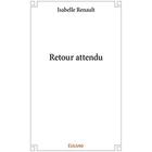 Couverture du livre « Retour attendu » de Isabelle Renault aux éditions Edilivre