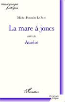 Couverture du livre « Mare à joncs ; aurère » de Michel Pommier Le Parc aux éditions L'harmattan