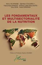 Couverture du livre « Les fondamentaux et multisectorialité de la nutrition » de Dico Sow et N'Deye Lallah Nina Koite et Djeneba Coulibaly et Fatoumata Konate aux éditions L'harmattan