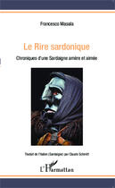 Couverture du livre « Le rire sardonique ; chroniques d'une sardaigne amère et aimée » de Francesco Masala aux éditions Editions L'harmattan