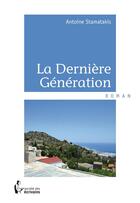 Couverture du livre « La dernière génération » de Antoine Stamatakis aux éditions Societe Des Ecrivains