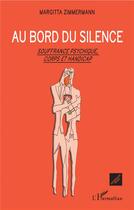 Couverture du livre « Au bord du silence ; souffrance psychique, corps et handicap » de Margitta Zimmermann aux éditions L'harmattan