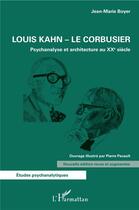 Couverture du livre « Louis Kahn - Le cCbusier ; psychanalyse et architecture au XXe siècle » de Jean-Marie Boyer aux éditions L'harmattan