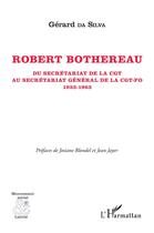 Couverture du livre « Roberto Bothereeau ; du secrétariat de la CGT au secrétariat général de la CGT-FO 1933-1963 » de Gerard Da Silva aux éditions L'harmattan