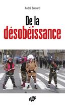 Couverture du livre « De la désobéissance » de Andre Bernard aux éditions Atelier Creation Libertaire