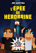 Couverture du livre « Minecraft - la saga de Herobrine Tome 1 : l'épée de Hérobrine » de Jim Anotsu aux éditions Milady