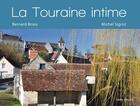 Couverture du livre « La Touraine intime » de Bernard Briais et Michel Sigrist aux éditions Geste