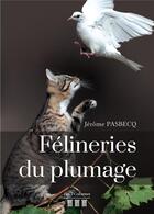 Couverture du livre « Félineries du plumage » de Jerome Pasbecq aux éditions Les Trois Colonnes