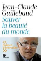 Couverture du livre « Sauver la beauté du monde » de Jean-Claude Guillebaud aux éditions L'iconoclaste
