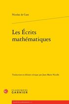 Couverture du livre « Les Écrits mathématiques » de Nicolas De Cues aux éditions Classiques Garnier