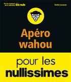 Couverture du livre « Apéros waouh pour les nullissimes » de Emilie Laraison aux éditions First