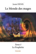 Couverture du livre « Le Monde des mages t.1 » de Jessie Denis aux éditions Edilivre