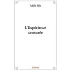 Couverture du livre « L'expérience censurée » de Adele Pele aux éditions Edilivre