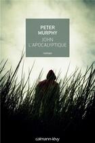 Couverture du livre « John l'apocalyptique » de Peter Murphy aux éditions Calmann-levy