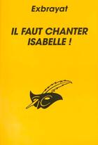 Couverture du livre « Il Faut Chanter Isabelle » de Exbrayat-C aux éditions Editions Du Masque