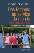 Couverture du livre « Des femmes au service du monde : portraits de soeurs xavières » de Florence Chatel aux éditions Salvator