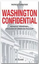 Couverture du livre « Washington confidential ; réseaux, stratégies, coulisses et crises du pouvoir » de Patrick Sabatier aux éditions Jc Lattes