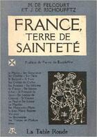 Couverture du livre « France, terre de saintete » de Felcourt/Richoufftz aux éditions Table Ronde