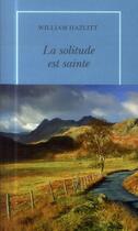 Couverture du livre « La solitude est sainte » de Hazlitt? William aux éditions Table Ronde