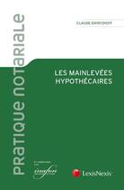 Couverture du livre « Les mainlevées hypothécaires » de Claude Dantcheff aux éditions Lexisnexis