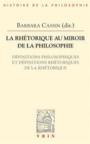 Couverture du livre « La rhétorique au miroir de la philosophie ; définitions philosophiques et définitions rhétoriques de la rhétorique » de  aux éditions Vrin