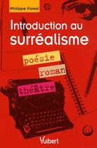Couverture du livre « Introduction au surréalisme ; poésie, roman, théatre » de Philippe Forest aux éditions Vuibert