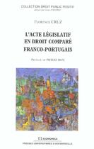 Couverture du livre « L'Acte Legislatif En Droit Compare Franco-Portugais » de Florence Cruz aux éditions Economica