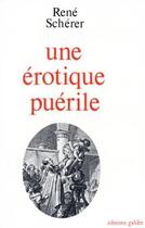 Couverture du livre « Une érotique puérile » de Rene Scherer aux éditions Galilee