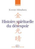 Couverture du livre « Histoire spirituelle du désespoir ; l'expérience du siècle de Meiji dans ses tristesses et cruautés » de Kaneko Mitsuharu aux éditions Editions Rue D'ulm