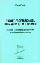 Couverture du livre « Projet professionnel ; formation et alternance » de Pierre Peyre aux éditions L'harmattan