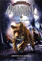 Couverture du livre « Animal Tatoo - saison 2 ; les bêtes suprêmes Tome 7 : la vallée de la mort » de Christina Diaz Gonzalez aux éditions Bayard Jeunesse