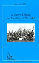 Couverture du livre « LA GUERRE D'ALGÉRIE DES MESSALISTES 1954-1962 » de Jacques Valette aux éditions L'harmattan