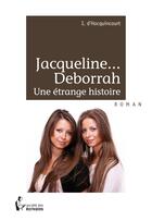 Couverture du livre « Jacqueline... Deborrah ; une étrange histoire » de I. D' Hocquincourt aux éditions Societe Des Ecrivains
