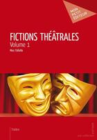 Couverture du livre « Fictions théâtrales t.1 » de Marc Fafiotte aux éditions Publibook
